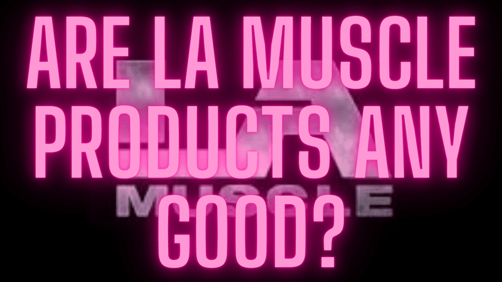 Are LA Muscle products any good