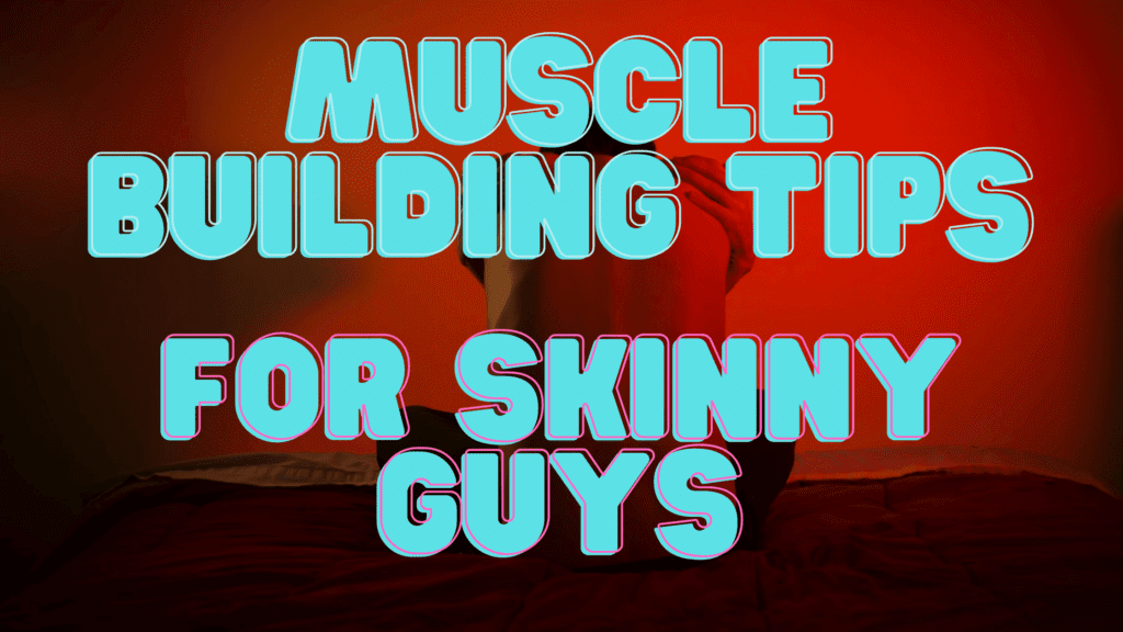 Muscle Building Tips For Skinny Guys