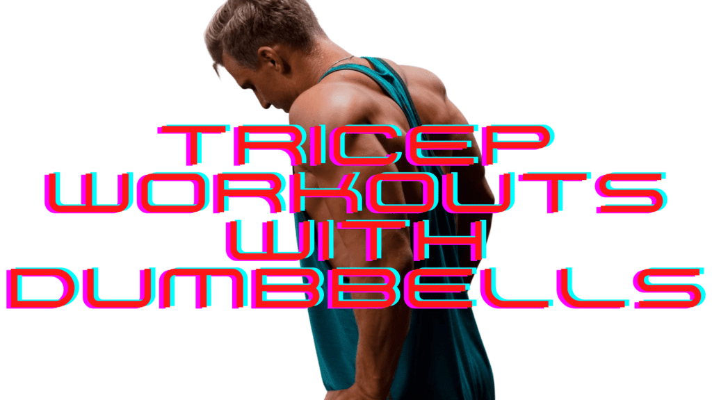 Tricep Workouts with Dumbbells