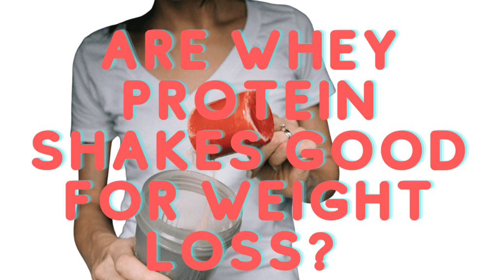 Are whey protein shakes good for weight loss