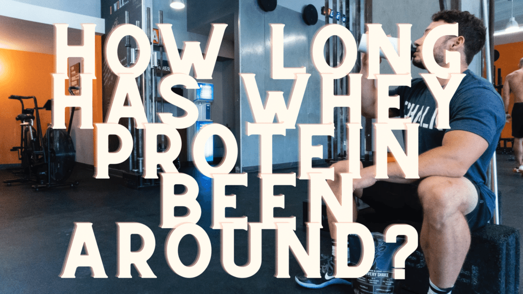 How long has whey protein been around